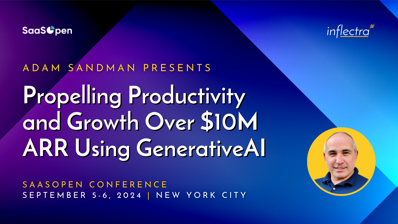 SaaSpen conference flyer. Propelling Productivity and Growth Over $10M ARR Using GenerativeAI. Speaker: Adam Sandman, CEO of Inflectra. New York City, September 5-6, 2024.