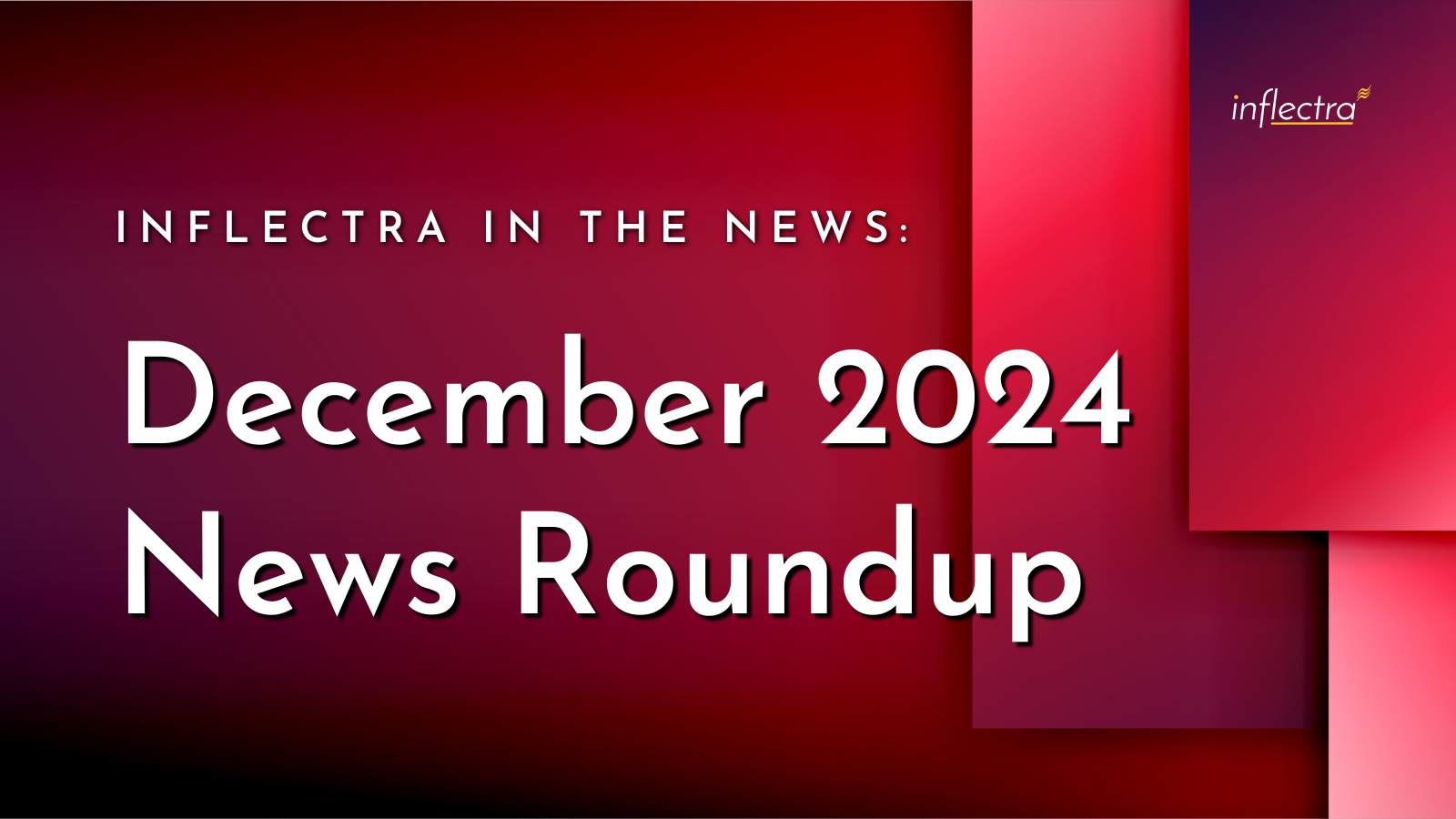 White text on a layered red and burgundy background reads 'Inflectra in the News: December 2024 News Roundup'. The Inflectra logo, a stylized yellow and orange spark, is in the upper right corner.