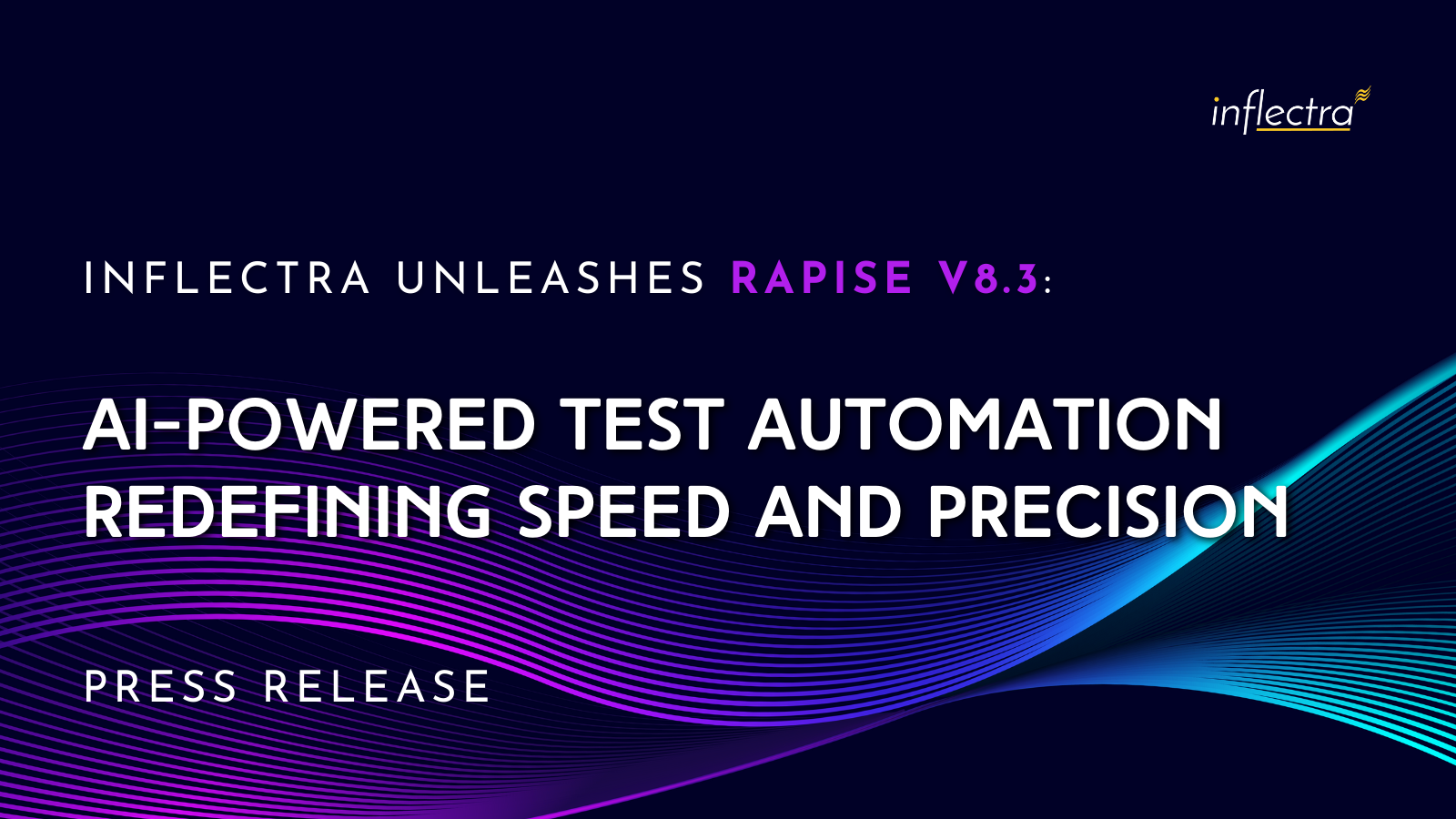 "INFLECTRA UNLEASHES RAPISE V8.3: AI-POWERED TEST AUTOMATION REDEFINING SPEED AND PRECISION" in white and red text against a dark blue background with a flowing blue and purple graphic. "PRESS RELEASE" appears below the main title in white. The Inflectra logo is in the top right corner.