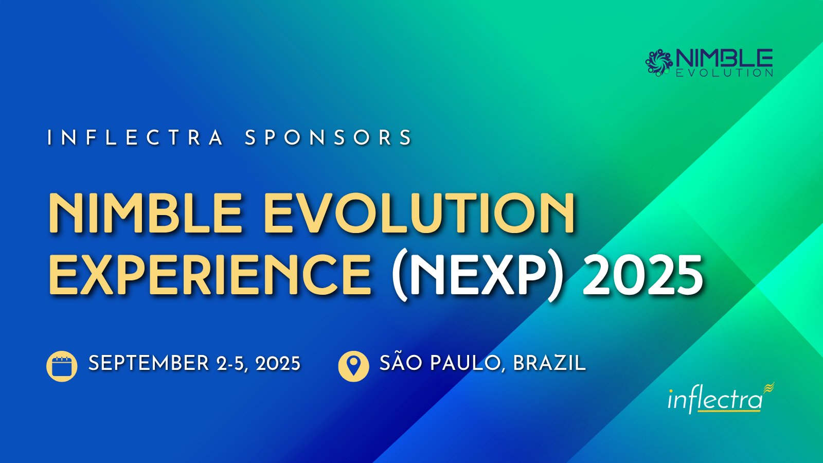 An image with a blue and green gradient background features white text that reads "INFLECTRA SPONSORS NIMBLE EVOLUTION EXPERIENCE (NEXP) 2025". Below this, an icon resembling a calendar with "SEPTEMBER 2-5, 2025" next to it, and a location pin icon with "SÃO PAULO, BRAZIL" beside it, are displayed. The top right corner has the "NIMBLE EVOLUTION" logo, and the bottom right corner shows the "inflectra" logo.