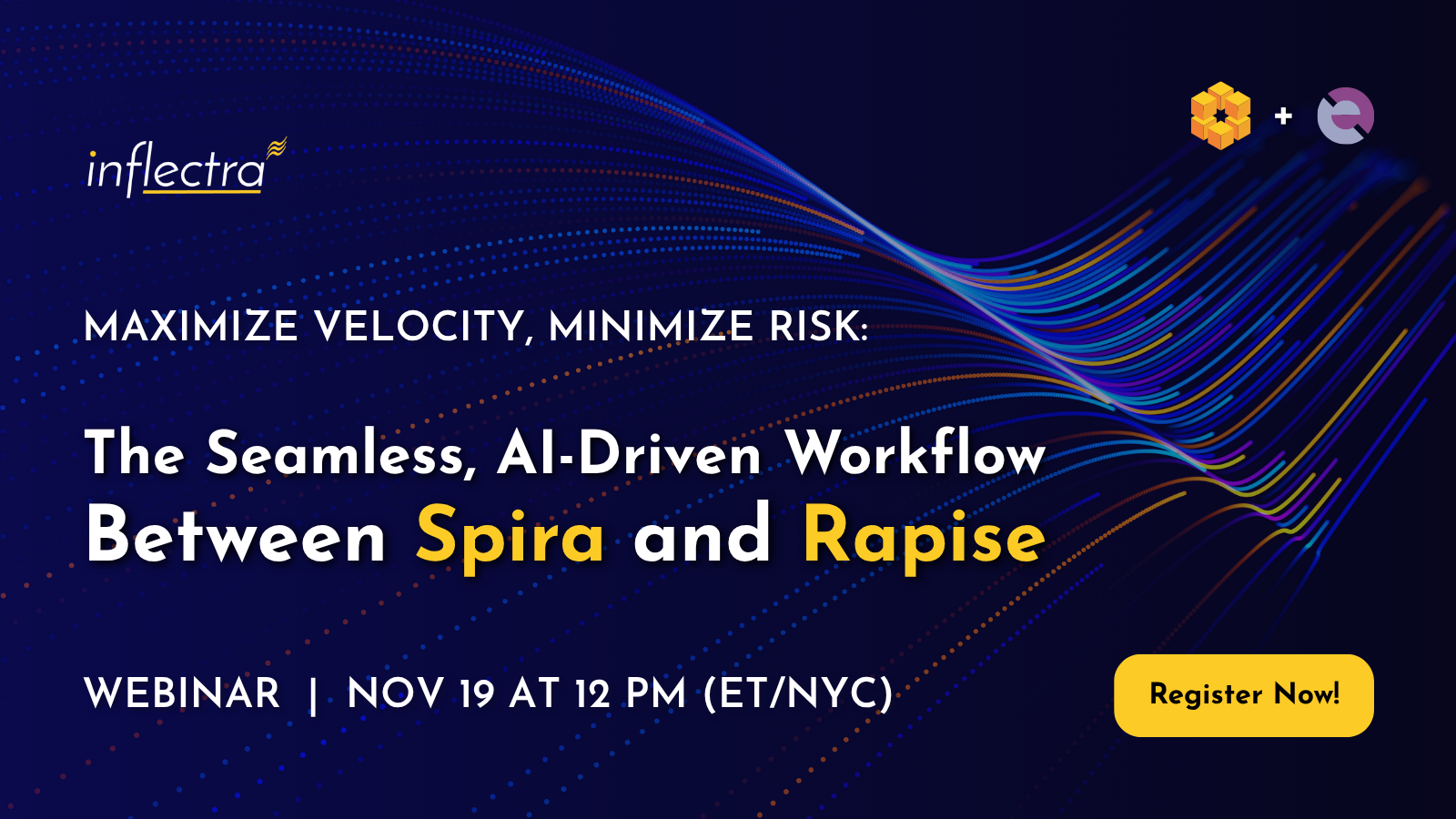 A promotional image for a webinar titled: "MAXIMIZE VELOCITY, MINIMIZE RISK: The Seamless, AI-Driven Workflow Between Spira and Rapise." The image also includes the Infléctra logo, the date and time: "WEBINAR | NOV 19 AT 12 PM (ET/NYC)", and a yellow "Register Now!" button. The background is a deep blue with dynamic, curving light trails.